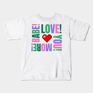 I Love You More, Babe Kids T-Shirt